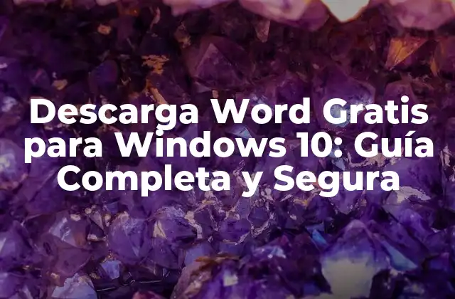 Descarga Word Gratis para Windows 10: Guía Completa y Segura