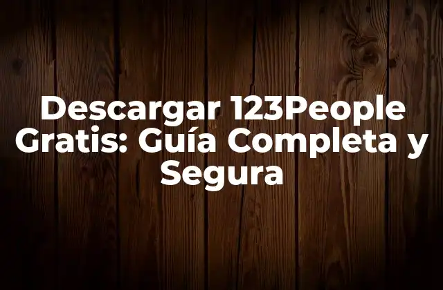 Descargar 123people Gratis: Guía Completa y Segura