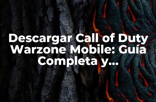 Descargar Call Of Duty Warzone Mobile: Guía Completa y Actualizada