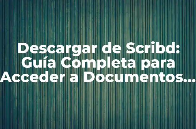 Descargar de Scribd: Guía Completa para Acceder a Documentos y Libros 2 ¿Por qué Descargar de Scribd es Importante?