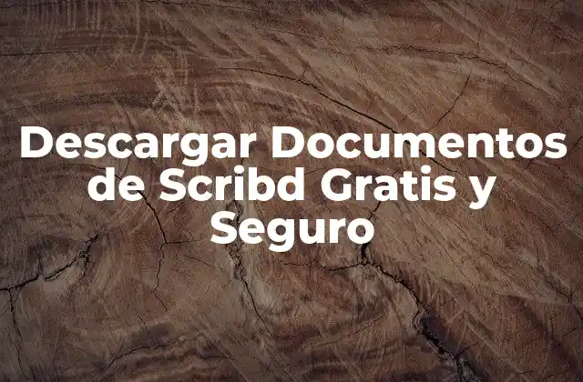 Descargar Documentos de Scribd Gratis y Seguro