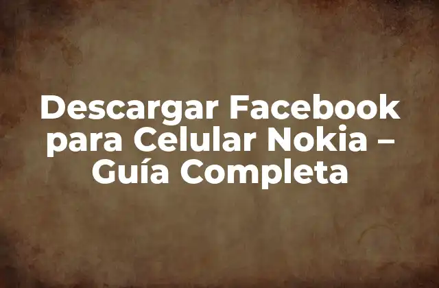 Descargar Facebook para Celular Nokia – Guía Completa