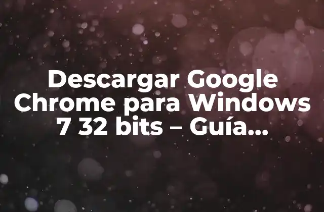 Descargar Google Chrome para Windows 7 32 Bits - Guía Completa 2 ¿Por qué Descargar Google Chrome para Windows 7 32 bits es Importante?