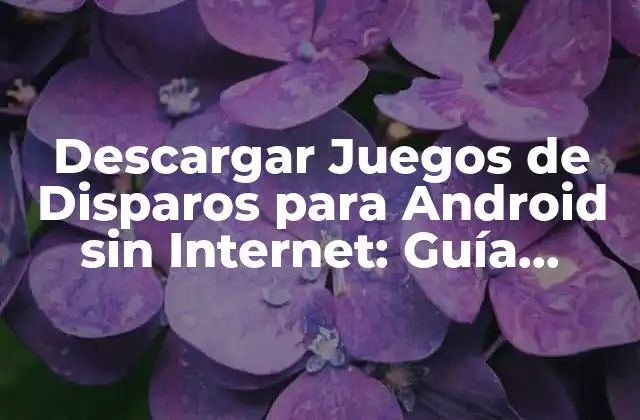 Descargar Juegos de Disparos para Android sin Internet: Guía Completa y Gratuita