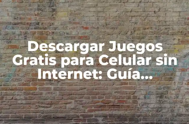 Descargar Juegos Gratis para Celular sin Internet: Guía Completa