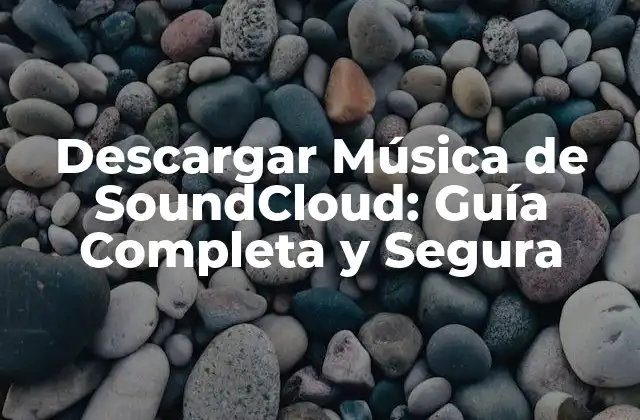 Descargar Música de Soundcloud: Guía Completa y Segura