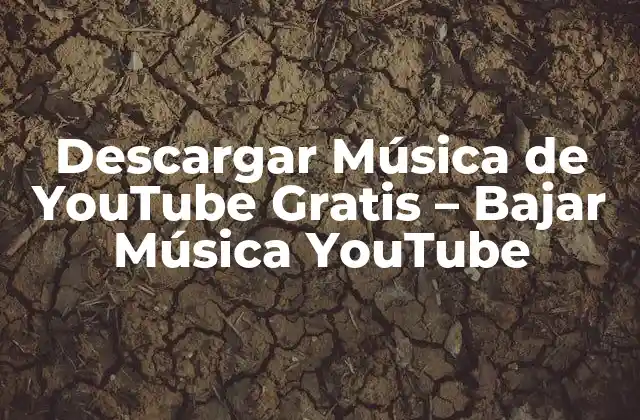 Descargar Música de Youtube Gratis – Bajar Música Youtube