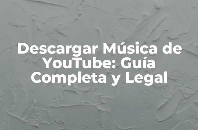 Descargar Música de Youtube: Guía Completa y Legal
