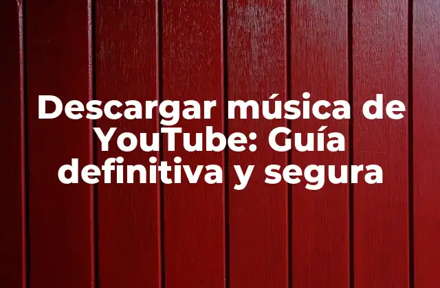 Descargar Música de Youtube: Guía Definitiva y Segura