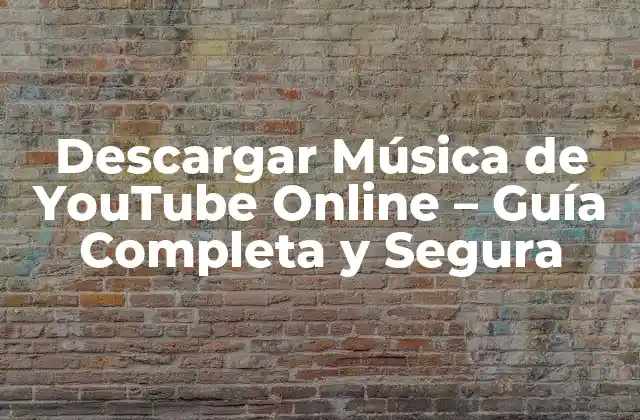 Descargar Música de Youtube Online – Guía Completa y Segura