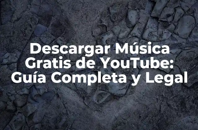 Descargar Música Gratis de Youtube: Guía Completa y Legal