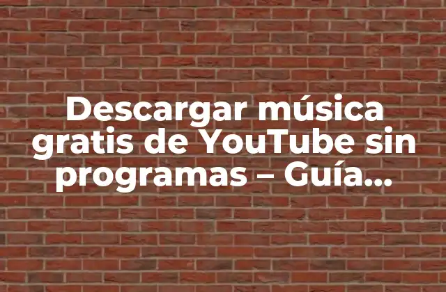 Descargar Música Gratis de Youtube sin Programas – Guía Definitiva
