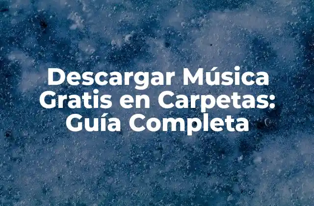Descargar Música Gratis en Carpetas: Guía Completa