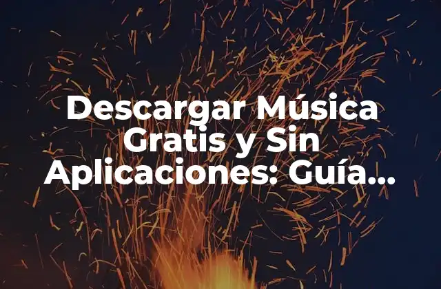 Descargar Música Gratis y sin Aplicaciones: Guía Completa y Segura