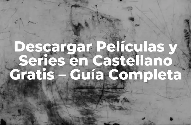 Descargar Películas y Series en Castellano Gratis – Guía Completa