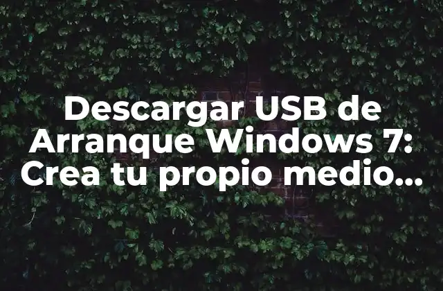 Descargar Usb de Arranque Windows 7: Crea Tu Propio Medio de Instalación