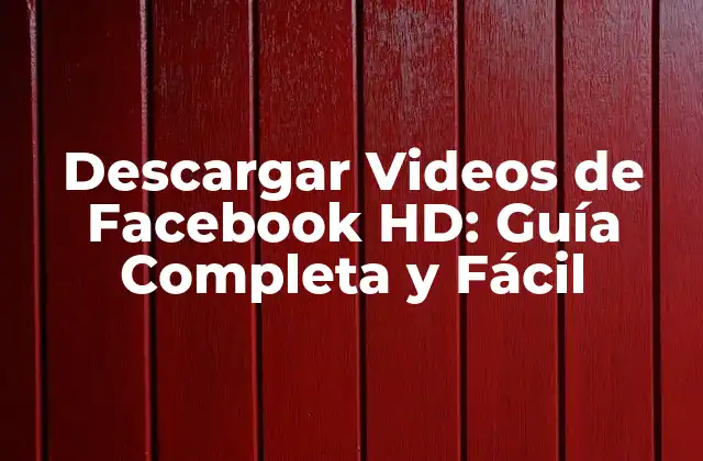 Descargar Videos de Facebook Hd: Guía Completa y Fácil