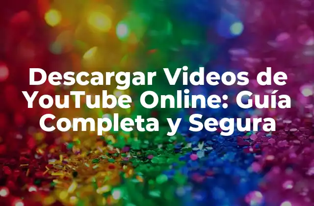 Descargar Videos de Youtube Online: Guía Completa y Segura