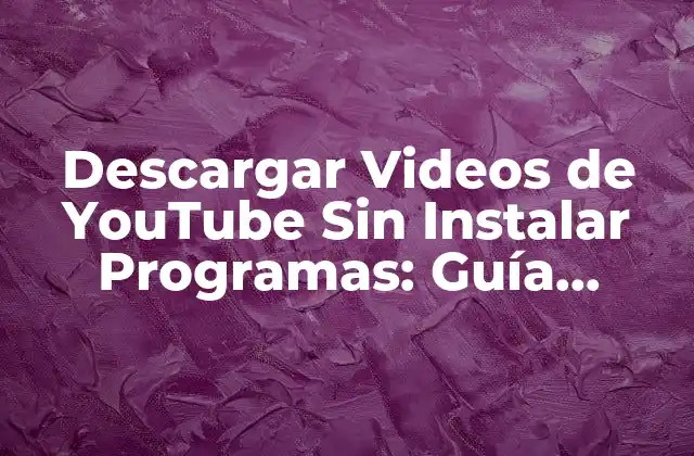 Descargar Videos de Youtube sin Instalar Programas: Guía Completa 2 ¿Por qué Descargar Videos de YouTube?