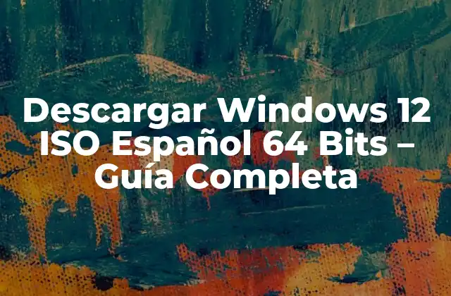 Descargar Windows 12 Iso Español 64 Bits – Guía Completa