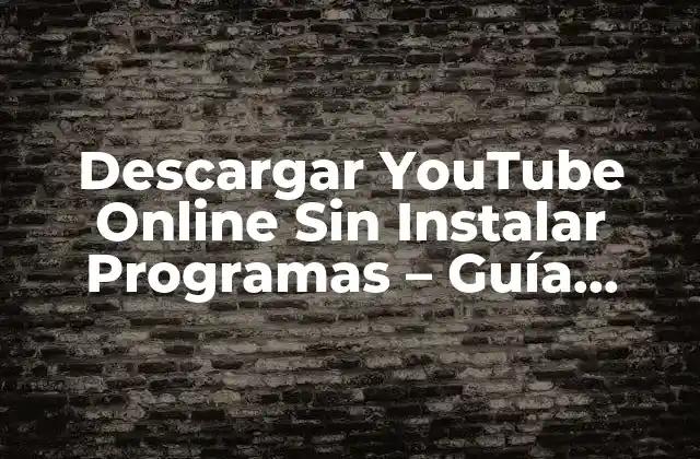 Descargar Youtube Online sin Instalar Programas – Guía Completa