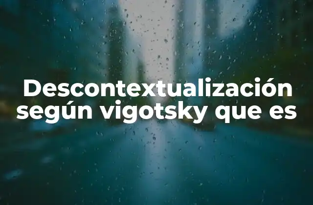 Descontextualización según Vigotsky que es