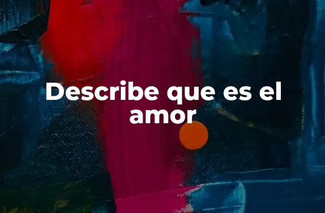 Describe que es el Amor
