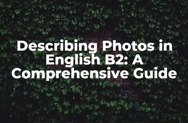 Describing Photos In English B2: a Comprehensive Guide
