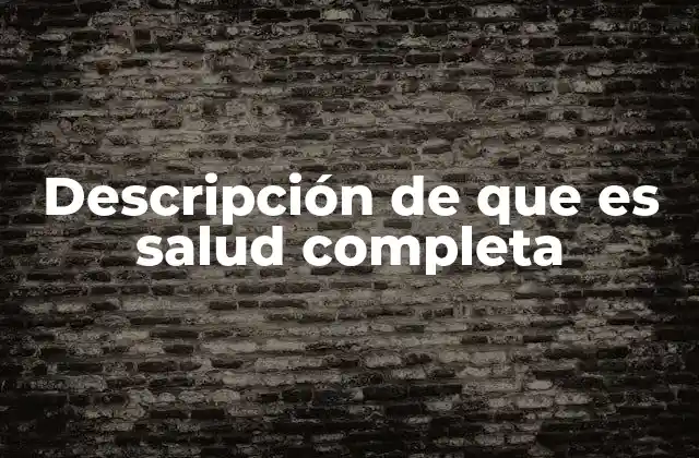 Descripción de que es Salud Completa