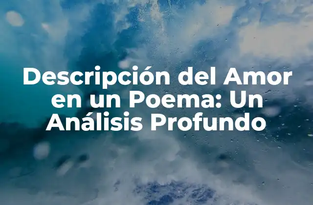 Descripción Del Amor en un Poema: un Análisis Profundo