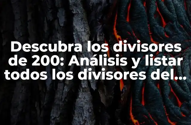 Descubra los Divisores de 200: Análisis y Listar Todos los Divisores Del Número 200