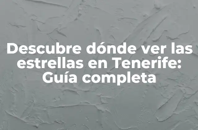 Descubre Dónde Ver las Estrellas en Tenerife: Guía Completa 2 ¿Por qué Tenerife es ideal para observar las estrellas?
