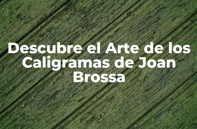 Descubre el Arte de los Caligramas de Joan Brossa