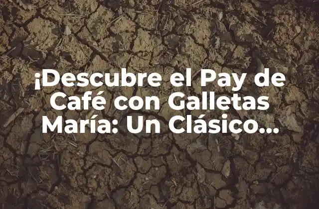 ¡descubre el Pay de Café con Galletas María: un Clásico Mexicano!