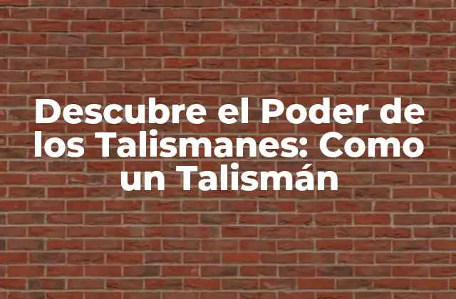 Descubre el Poder de los Talismanes: como un Talismán