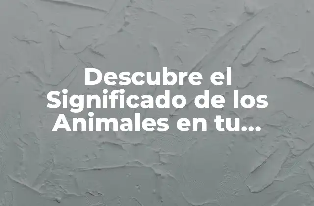 Descubre el Significado de los Animales en Tu Personalidad