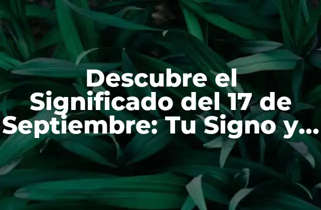 Descubre el Significado Del 17 de Septiembre: Tu Signo y Personalidad