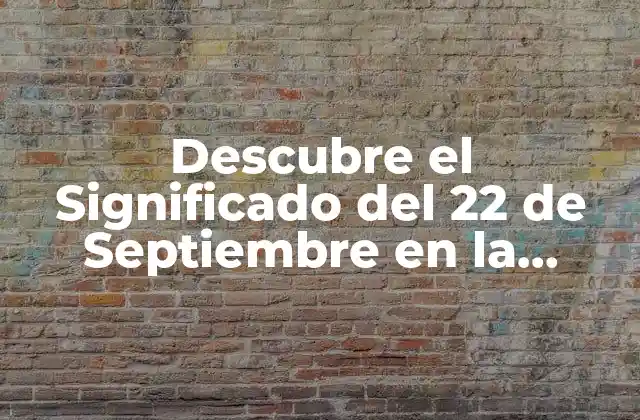 Descubre el Significado Del 22 de Septiembre en la Astrología