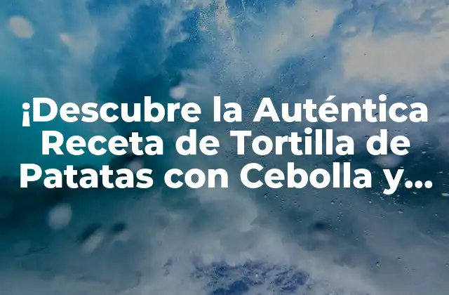 ¡descubre la Auténtica Receta de Tortilla de Patatas con Cebolla y Pimiento Española!