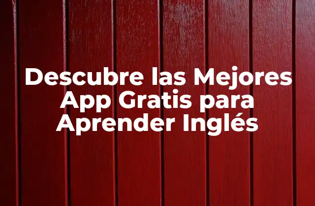 Descubre las Mejores App Gratis para Aprender Inglés