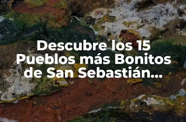 Descubre los 15 Pueblos Más Bonitos de San Sebastián, España