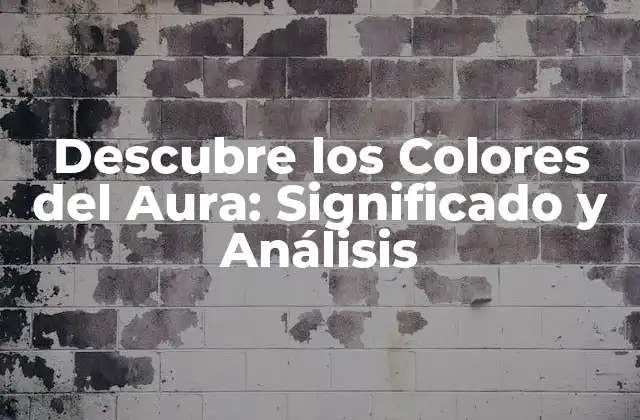 Descubre los Colores Del Aura: Significado y Análisis