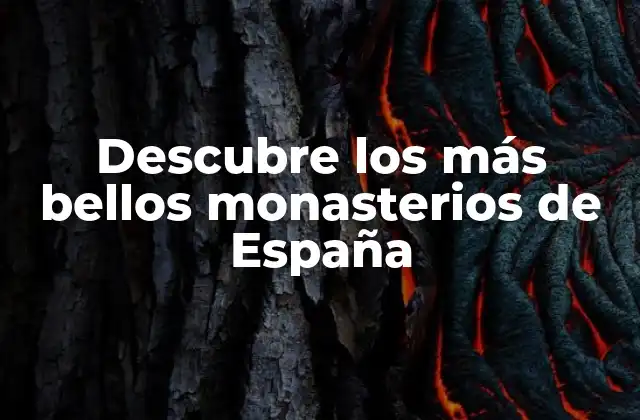 Descubre los Más Bellos Monasterios de España 2 Orígenes y evolución de los monasterios en España