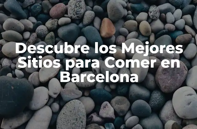 Descubre los Mejores Sitios para Comer en Barcelona 2 ¿Qué Comer en Barcelona?