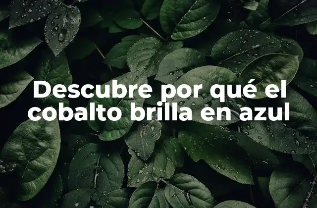 Descubre por Qué el Cobalto Brilla en Azul