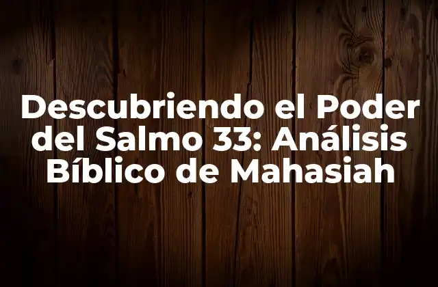 Descubriendo el Poder Del Salmo 33: Análisis Bíblico de Mahasiah