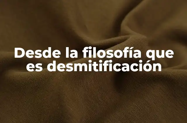 Desde la Filosofía que es Desmitificación