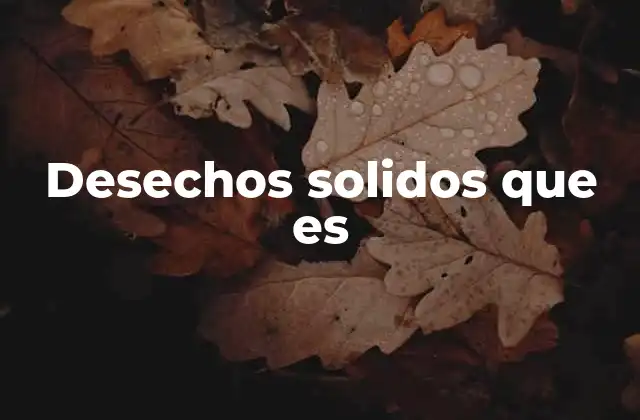 Origen y clasificación de los residuos sólidos