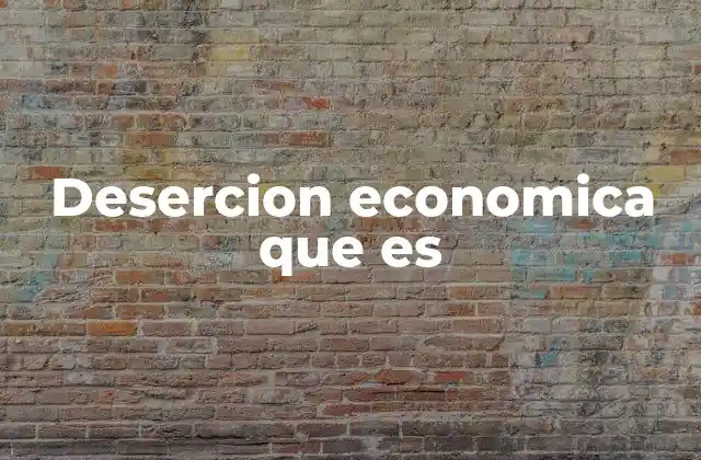 La deserción económica y sus implicaciones en la sociedad
