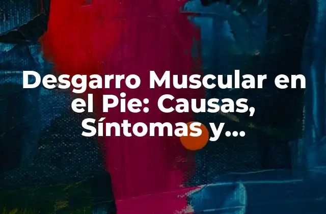 Causas del Desgarro Muscular en el Pie